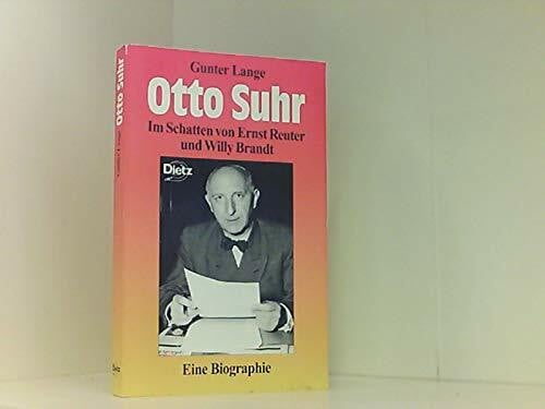 Lange, Gunter Otto Suhr: Im Schatten von Ernst Reuter und Willy Brandt. Eine Biographie (Reihe praktische Demokratie)