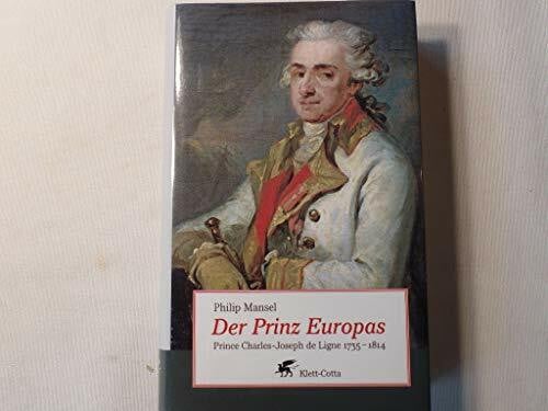 Kochmann, Klaus Der Prinz Europas: Prince Charles-Joseph de Ligne 1735-1814