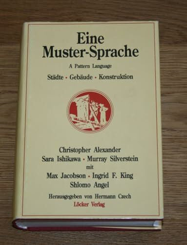 Spreitzer, Susanne Eine Muster-Sprache: A Pattern Language. Städte - Gebäude - Konstruktion: Städte, Gebäude, Konstruktion. Hrsg. v. Hermann Czech