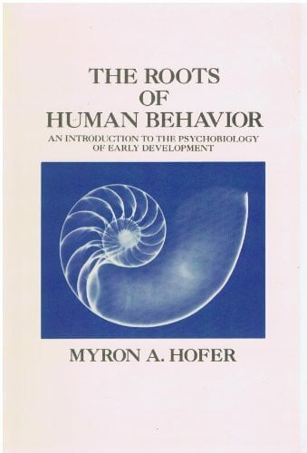 Hofer, Myron A. Roots of Human Behaviour: An Introduction to the Psychobiology of Early Development