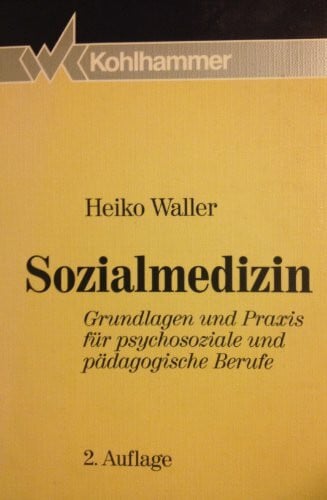 Waller, Heiko Sozialmedizin: Grundlagen und Praxis für psychosoziale und pädagogische Berufe