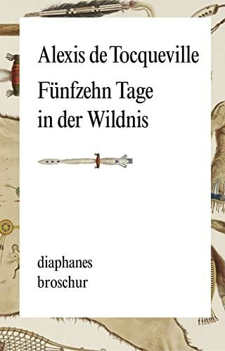 Alexis De Tocqueville Fünfzehn Tage in der Wildnis (Broschur)