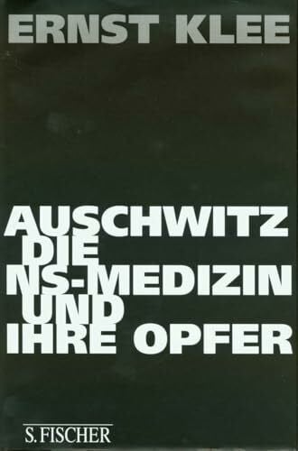Klee, Ernst Auschwitz, die NS-Medizin und ihre Opfer (Die Zeit des Nationalsozialismus – »Schwarze Reihe«)