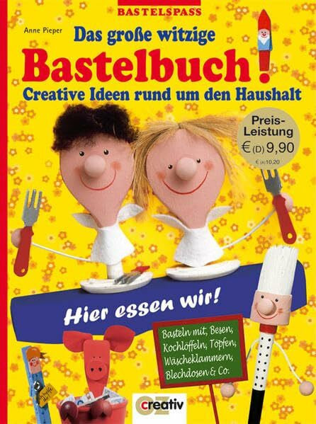 Pieper, Anne Das große witzige Bastelbuch: Creative Ideen rund um den Haushalt. Basteln mit Besen, Kochlöffeln, Töpfen, Wäscheklammern, Blechdosen & Co (Bastelspass)