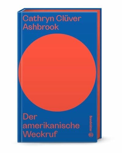 Clüver Ashbrook, Cathryn Der amerikanische Weckruf (Auf dem Punkt). Wie Donald Trump die amerikanische Demokratie aushöhlt – und was Europa daraus lernen muss. Demokratieabbau und die stille Strategie des Autoritarismus