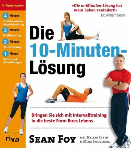 Foy, Sean Die 10-Minuten-Lösung: Bringen Sie sich mit Intervalltraining in die beste Form Ihres Lebens