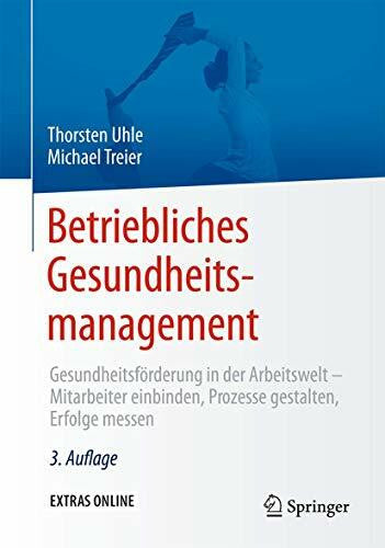 Treier, Michael Betriebliches Gesundheitsmanagement: Gesundheitsförderung in der Arbeitswelt - Mitarbeiter einbinden, Prozesse gestalten, Erfolge messen