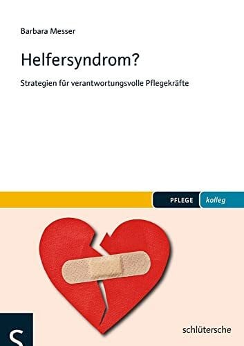 Messer, Barbara Helfersyndrom?: Strategien für verantwortungsvolle Pflegekräfte (pflege kolleg)