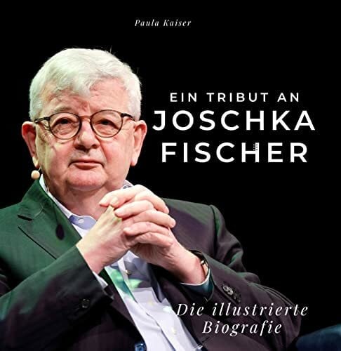 Kaiser, Paula Ein Tribut an Joschka Fischer: Die illustrierte Biografie