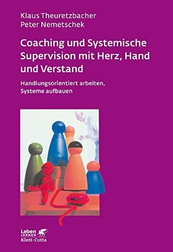 Nemetschek, Peter Coaching und Systemische Supervision mit Herz, Hand und Verstand (Leben Lernen, Bd. 225): Handlungsorientiert arbeiten, Systeme aufbauen