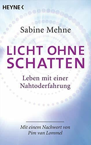 Mehne, Sabine Licht ohne Schatten: Leben mit einer Nahtoderfahrung. Mit einem Nachwort von Pim van Lommel