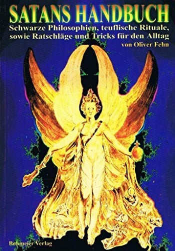 Fehn, Oliver Satans Handbuch: Schwarze Philosophien, teuflische Rituale, sowie Ratschläge und Tricks für den Alltag