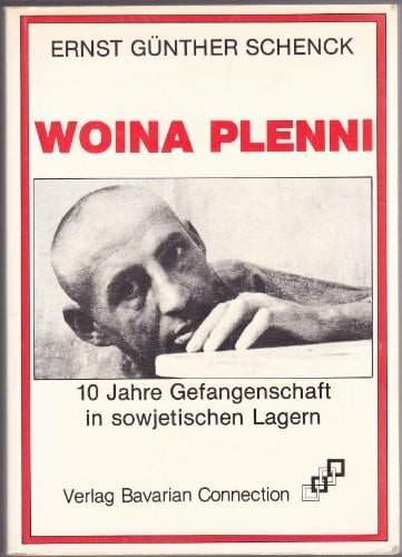 Schenck, Ernst Günther Woina Plenni - 10 Jahre Gefangenschaft in sowjetischen Lagern