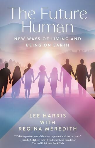 Meredith, Regina The Future Human: New Ways of Living and Being on Earth