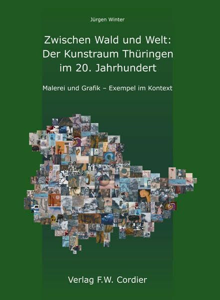 Luhn, Rolf Zwischen Wald und Welt: Der Kunstraum Thüringen im 20. Jahrhundert: Malerei und Grafik – Exempel im Kontext
