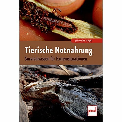 Vogel, Johannes Tierische Notnahrung: Survivalwissen für Extremsituationen