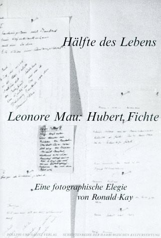 Ronald Kay Hälfte des Lebens. Leonore Mau: Hubert Fichte