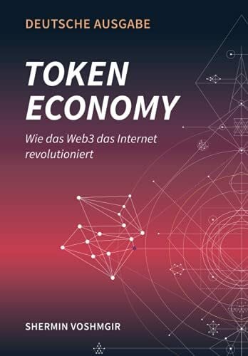 Voshmgir, Shermin Token Economy: Wie das Web3 das Internet revolutioniert (Deutsche Ausgabe): Wie das Web3 das Internet revolutioniert (German Edition): Wie das Web3 ... das Internet revolutioniert (German Edition)