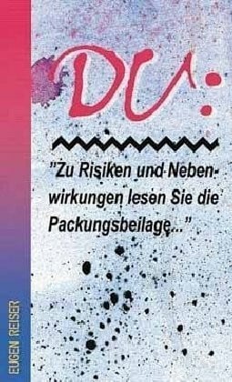 Reiser, Eugen Du: Zu Risiken und Nebenwirkungen lesen Sie die Packungsbeilage ...