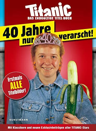 Wolff, Tim Titanic - Das endgültige Titel-Buch: 40 Jahre nur verarscht!