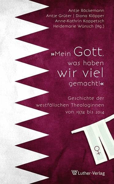 Klöpper, Diana Mein Gott, was haben wir viel gemacht: Geschichte der westfälischen Theologinnen von 1974 bis 2014
