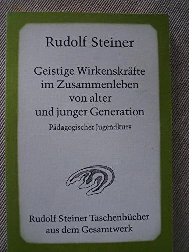 Steiner, Rudolf Geistige Wirkenskräfte im Zusammenleben von alter und junger Generation: Pädagogischer Jugendkurs. Dreizehn Vorträge, Stuttgart 1922 (Rudolf Steiner Taschenbücher aus dem Gesamtwerk)