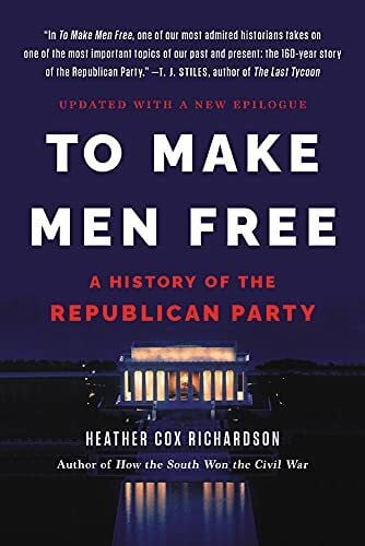 Richardson, Heather Cox To Make Men Free: A History of the Republican Party
