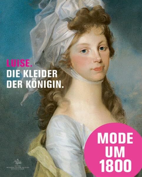 Stiftung Preußischer Schlösser und Gärten Berlin-Brandenburg Luise - Die Kleider der Königin: Mode, Schmuck und Accessoires am preußischen Hof um 1800, Katalogbuch zur Austellung in Paretz, 31.07.2010 - 31.01.2010, Schloß Paretz