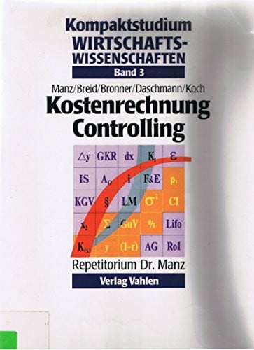Klaus Manz Kompaktstudium Wirtschaftswissenschaften / Repetitorium Dr. Manz: Kompaktstudium Wirtschaftswissenschaften / Kostenrechnung /Controlling: Repetitorium Dr. Manz
