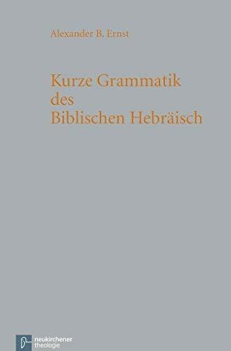 Ernst, Alexander B. Kurze Grammatik des Biblischen Hebräisch