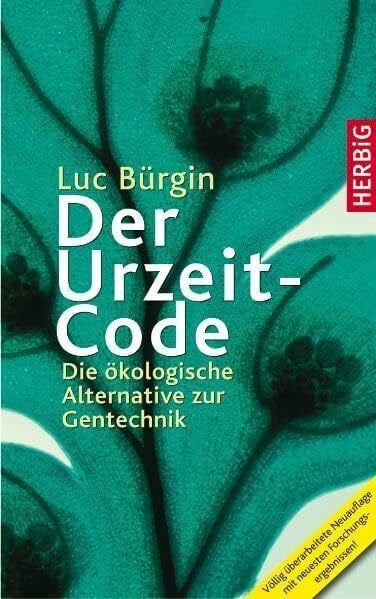 Bürgin, Luc Der Urzeit-Code: Die ökologische Alternative zur Gentechnik
