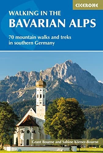 Bourne, Grant Walking in the Bavarian Alps: 70 mountain walks and treks in southern Germany (Cicerone guidebooks)