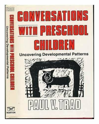 Trad, Paul V. Conversations With Preschool Children: Uncovering Developmental Patterns