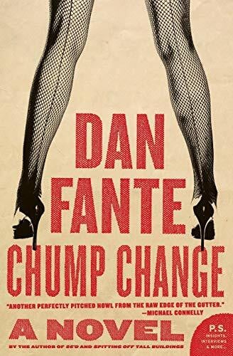 Fante, Dan Chump Change: A Gritty Noir Crime Thriller of Alcoholism, Survival, and Los Angeles (P.S.)