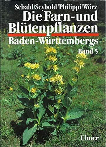 Seybold, Siegmund Die Farn- und Blütenpflanzen Baden-Württembergs, 8 Bde., Bd.5, Spezieller Teil (Spermatophyta, Unterklasse Asteridae): Spermaphyta, Unterklasse Asteridae: Buddlejaceae bis Caprifoliaceae