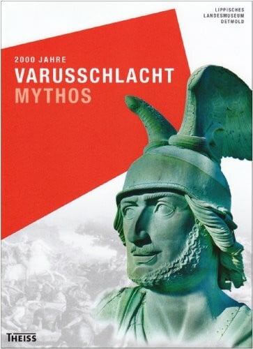 Landesverband Lippe 2000 Jahre Varusschlacht - Mythos: Offizieller Begleitband zur Ausstellung im Lippischen Landesmuseum Detmold, 2009. Hrsg.: Landesverband Lippe