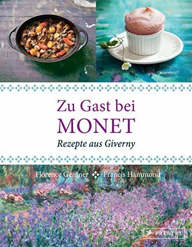 Gentner, Florence Zu Gast bei Monet: Rezepte aus Giverny