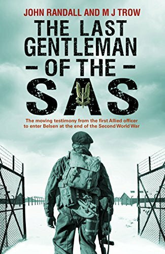 Trow, M J The Last Gentleman of the SAS: A Moving Testimony from the First Allied Officer to Enter Belsen at the End of the Second World War