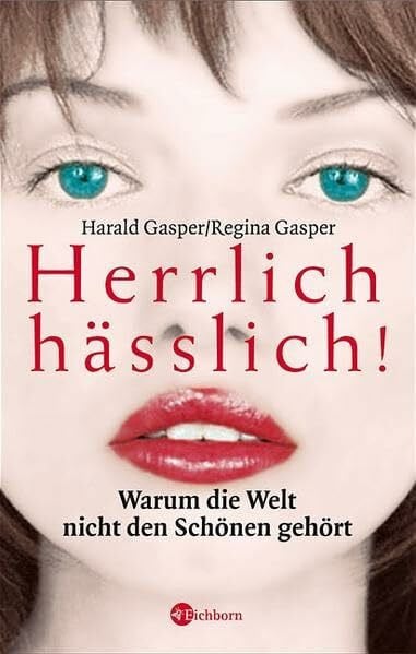 Gasper, Harald Herrlich hässlich!: Warum die Welt nicht den Schönen gehört