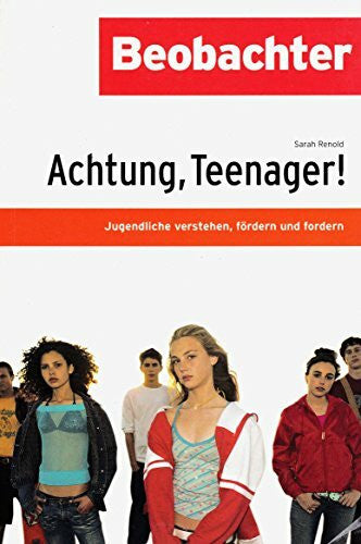 Renold, Sarah Achtung, Teenager!: Jugendliche verstehen, fördern und fordern