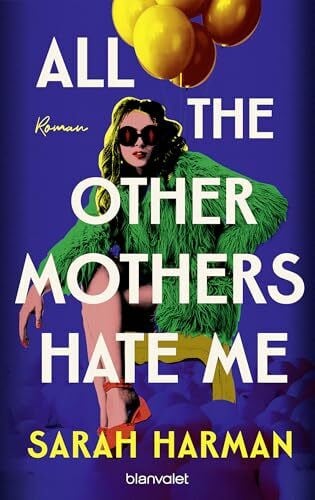 Flegler, Leena All the Other Mothers Hate Me: Roman - Ein Roman wie ein perfekter Negroni: bitter, stechend und glücklich machend