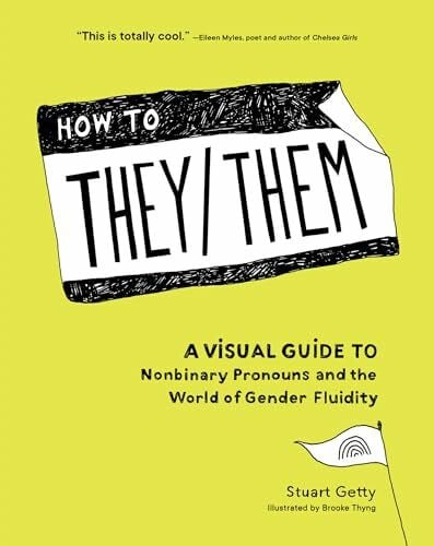 Thyng, Brooke How to They/Them: A Visual Guide to Nonbinary Pronouns and the World of Gender Fluidity