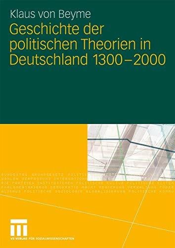 von Beyme, Klaus Geschichte der politischen Theorien in Deutschland 1300-2000