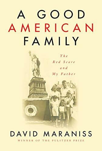 Maraniss, David A Good American Family: The Red Scare and My Father