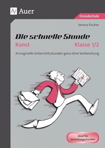 Fischer, Verena Die schnelle Stunde Kunst Kl. 1/2: 33 originelle Unterrichtsstunden ganz ohne Vorbereitung (1. und 2. Klasse) (Die schnelle Stunde Grundschule)