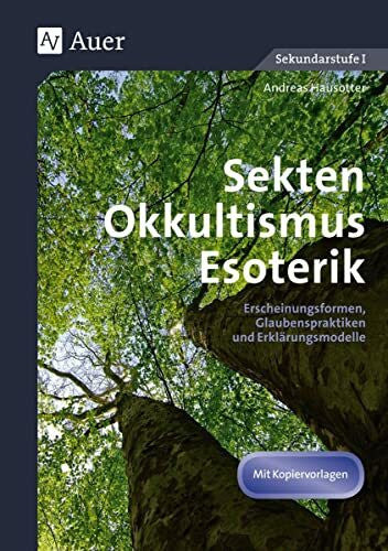 Hausotter, Andreas Sekten, Okkultismus, Esoterik: Erscheinungsformen, Glaubenspraktiken und Erklärungsmodelle (7. bis 10. Klasse)