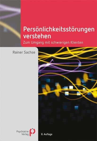 Sachse, Rainer Persönlichkeitsstörungen verstehen: Zum Umgang mit schwierigen Klienten (Fachwissen)