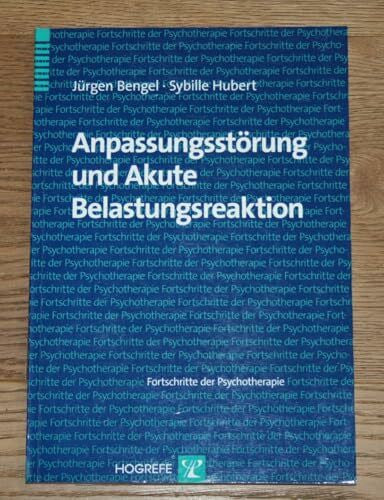 Hubert, Sybille Anpassungsstörung und Akute Belastungsreaktion (Fortschritte der Psychotherapie)