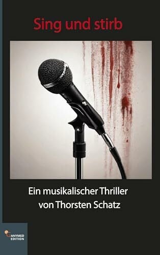 Schatz, Thorsten Sing und stirb: Ein musikalischer Thriller