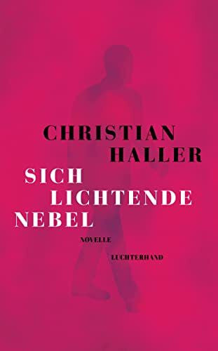 Haller, Christian Sich lichtende Nebel: Novelle - Ausgezeichnet mit dem Schweizer Buchpreis